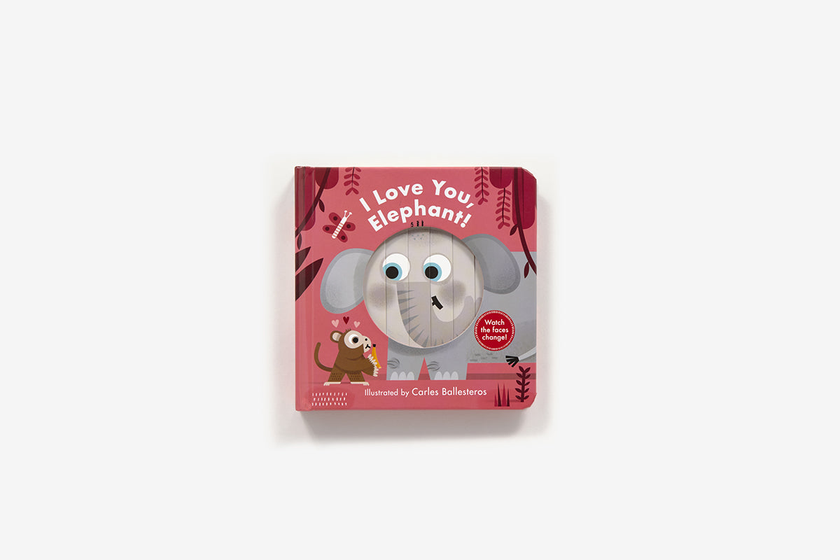 I Love You, Elephant! (A Changing Faces Book) Illustrator Carles Ballesteros