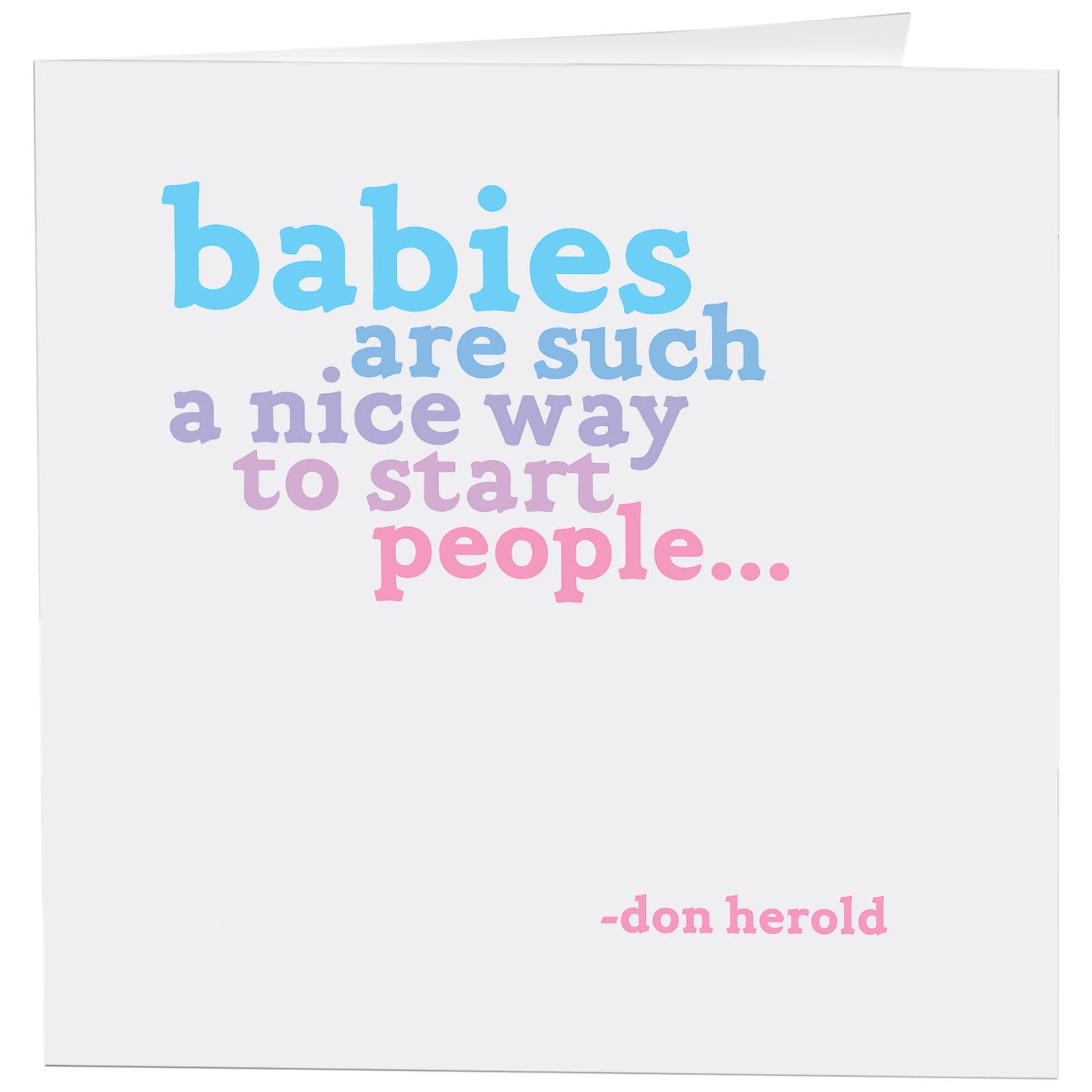 "Babies are Such a Nice Way to Start People..." Card