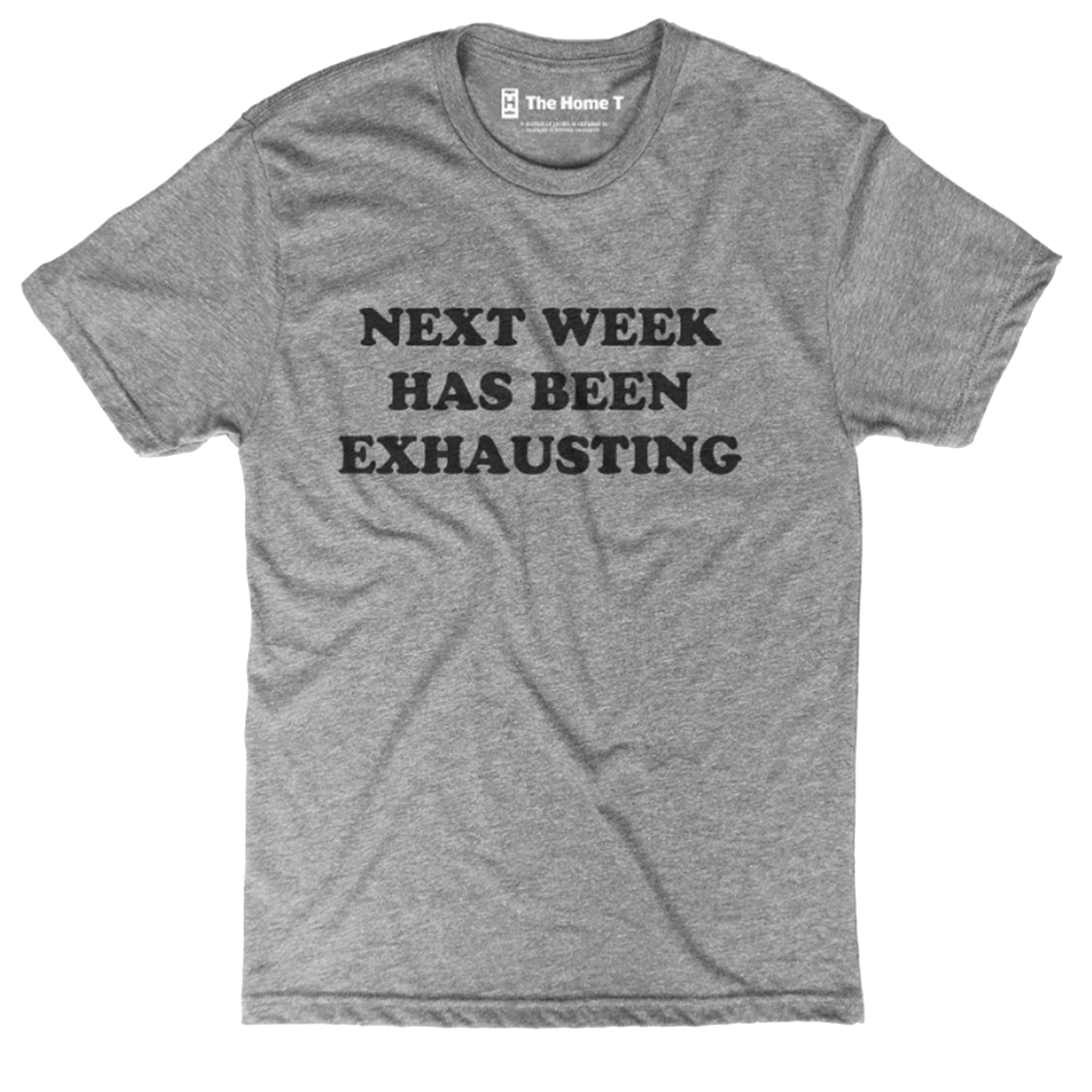 "Next Week Has Been Exhausting" Tee