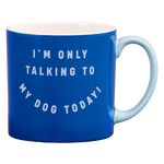 "I'm Only Talking to My Dog Today" Mug